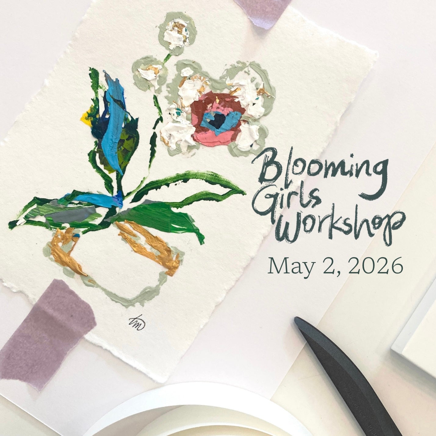 Blooming Girls 8x10” Workshop - May 2, 10 a.m. - 12:30 p.m.